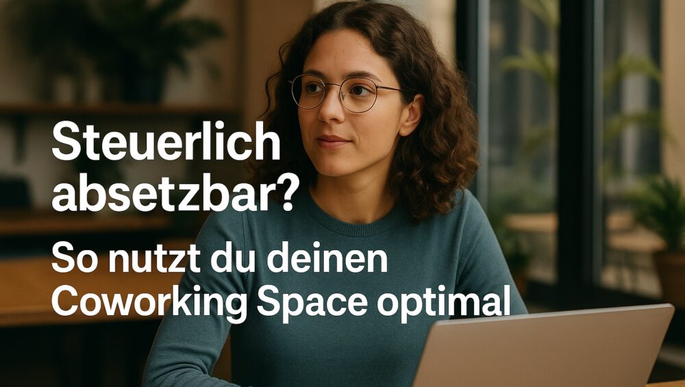 coworking steuerlich absetzen so nutzt du deinen coworking space optimal